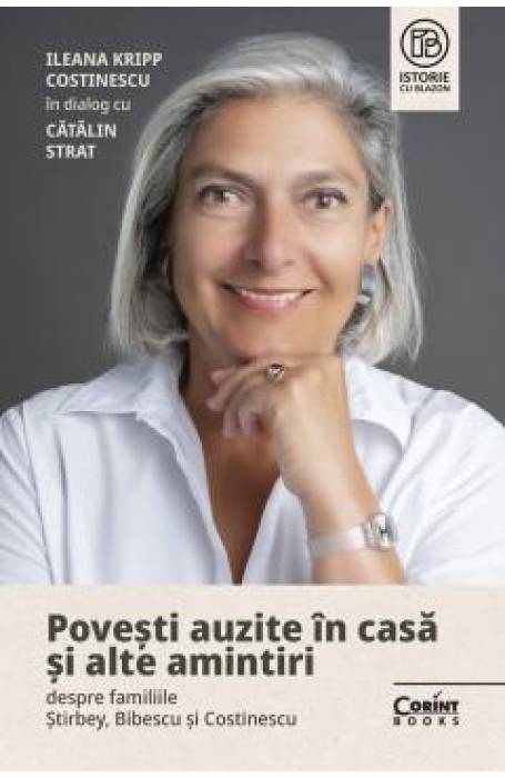 POVESTI AUZITE IN CASA SI ALTE AMINTIRI DESPRE FAMILIILE STIRBEY, BIBESCU SI COSTINESCU POVESTI AUZITE IN CASA SI ALTE AMINTIRI DESPRE FAMILIILE STIRBEY, BIBESCU SI COSTINESCU