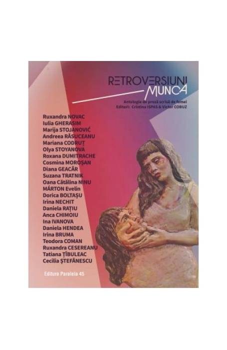 RETROVERSIUNI. MUNCA. ANTOLOGIE DE PROZA SCRISA DE FEMEI P45