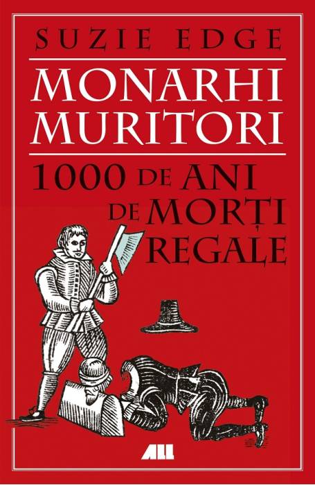 MONARHI MURITORI. 1000 DE ANI DE MORTI REGALE ALL