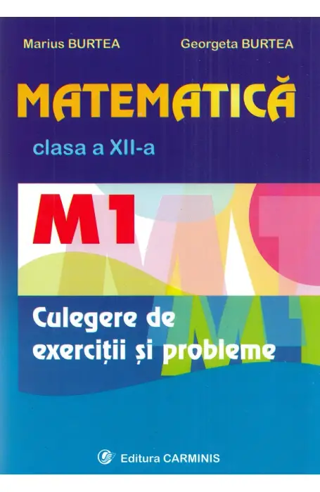 Matematica - Clasa 12 M1 - Culegere de exercitii si probleme