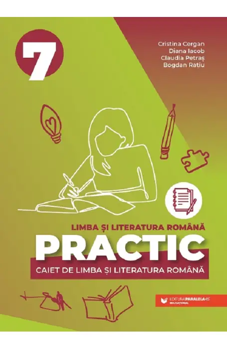 Practic 7. Limba si literatura romana - Clasa 7 - Caiet