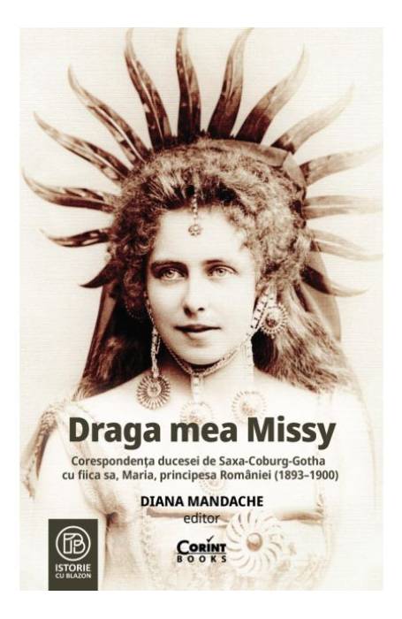 DRAGA MEA MISSY. CORESPONDENTA CONTESEI SAXA-COBURG-GOTHIA CU FIICA SA, MARIA, PRINCIPESA ROMANIEI