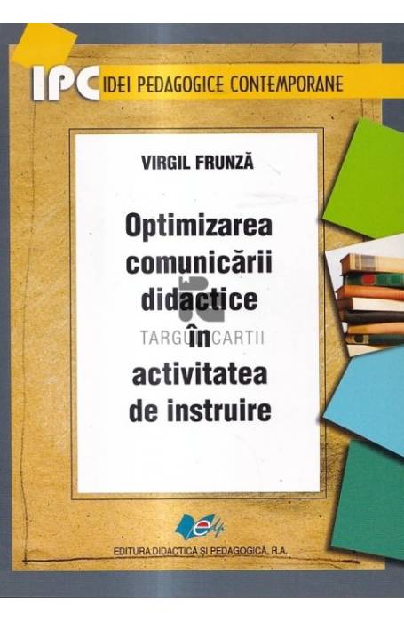OPTIMIZAREA COMUNICARII DIDACTICE IN ACTIVITATEA DE INSTRUIRE