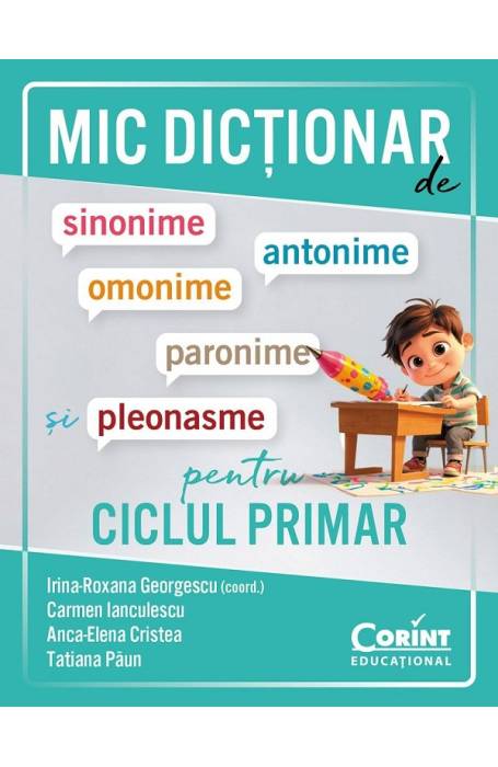 MIC DICTIONAR DE SINONIME, ANTONIME, OMONIME, PARONIME SI PLEONASME