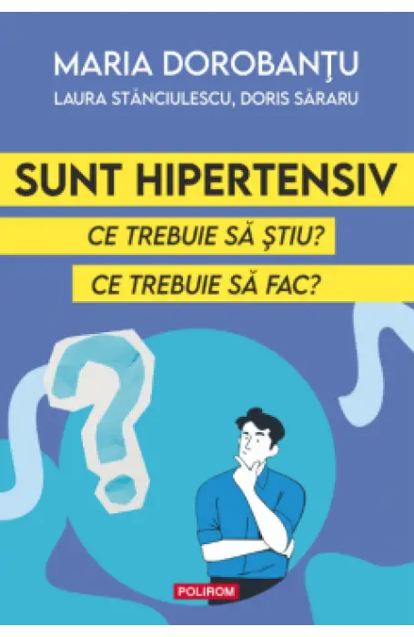 SUNT HIPERTENSIV. CE TREBUIE SA STIU? CE TREBUIE SA FAC?