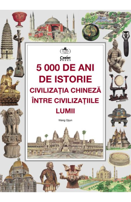 5000 DE ANI DE ISTORIE. CIVILIZATIA CHINEZA INTRE CIVILIZATIILE LUMII 5000 DE ANI DE ISTORIE. CIVILIZATIA CHINEZA INTRE CIVILIZATIILE LUMII