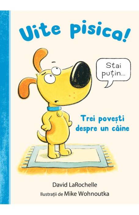 UITE PISICA! TREI POVESTI DESPRE UN CAINE CARTEA CU GENIUS HC