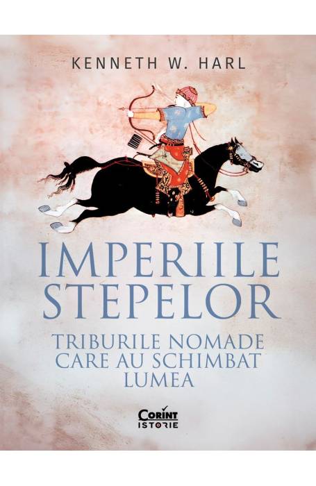 Imperiile stepelor. Triburile nomade care au schimbat lumea