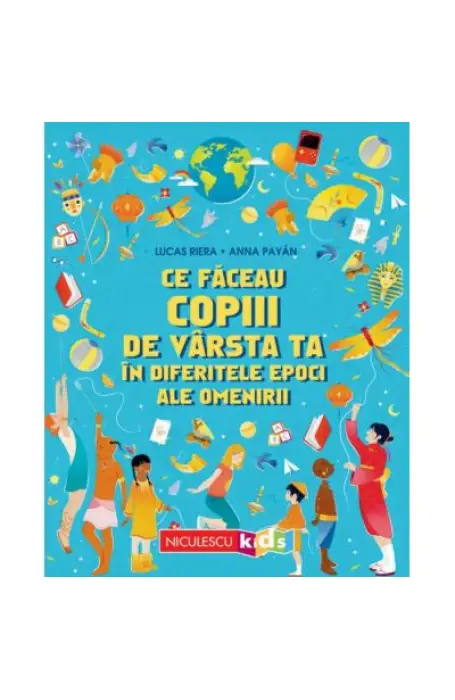 Ce faceau copiii de varsta ta in diferitele epoci ale omenirii