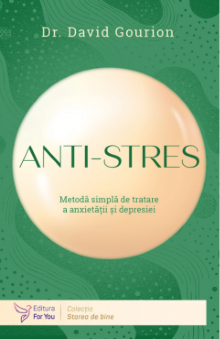 ANTI-STRES METODA SIMPLA DE TRATARE A ANXIETATII SI DEPRESIEI