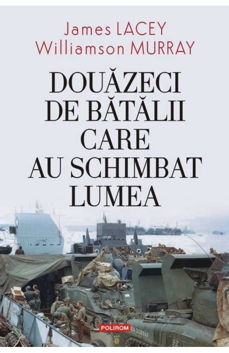 DOUAZECI DE BATALII CARE AU SCHIMBAT LUMEA ED 2023