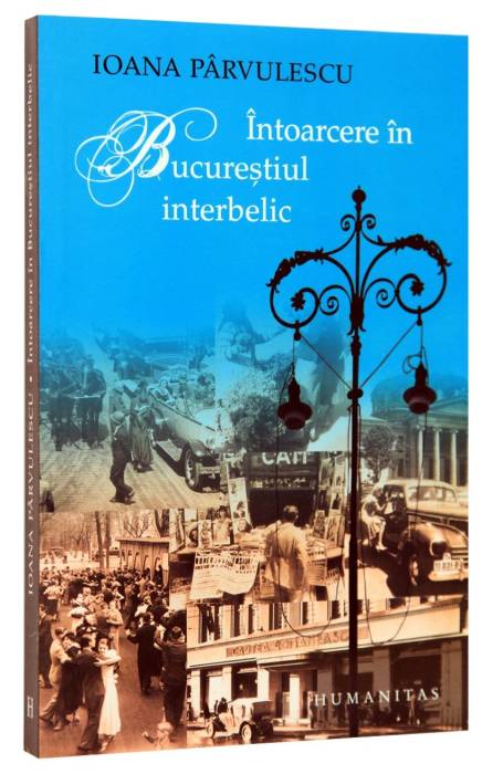 INTOARCERE IN BUCURESTIUL INTERBELIC ED 2024