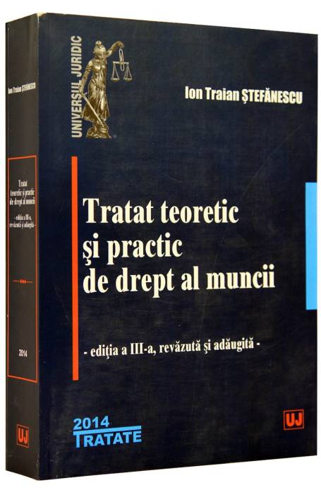 TRATAT TEORETIC SI PRACTIC DE DREPT AL MUNCII ED 3 REVAZUTA SI ADAUGITA