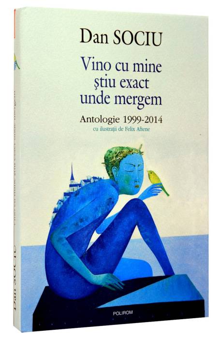 VINO CU MINE STIU EXACT UNDE MERGEM ANTOLOGIE 1999 - 2014