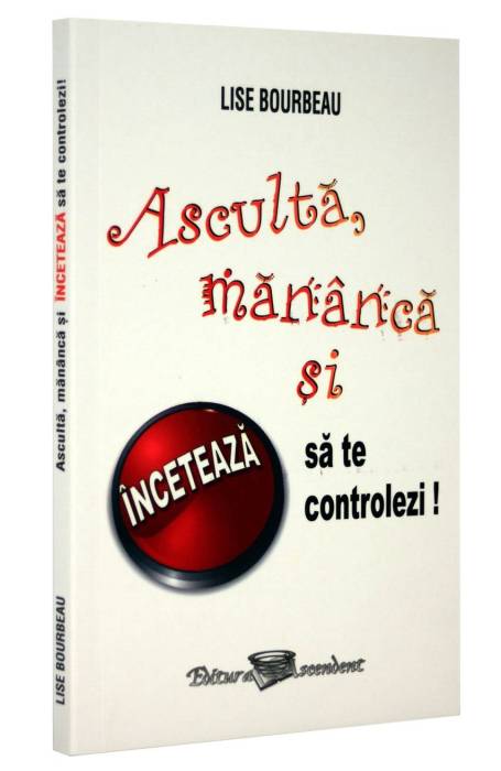 ASCULTA, MANANCA SI INCETEAZA SA TE CONTROLEZI