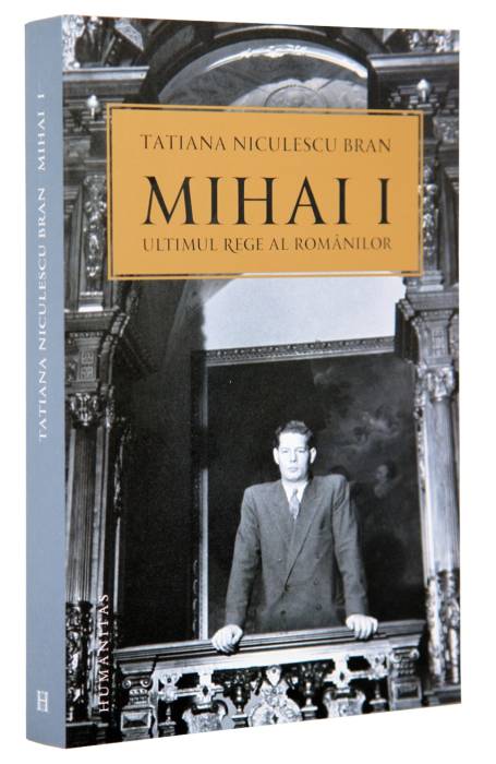 MIHAI I ULTIMUL REGE AL ROMANILOR