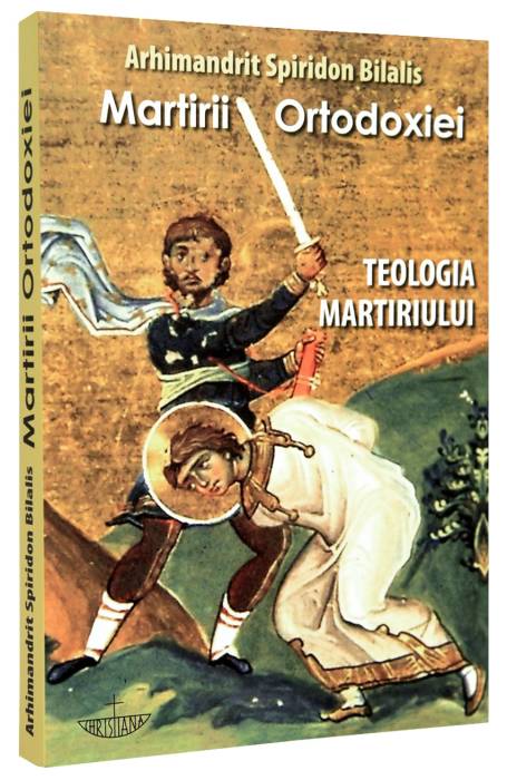 MARTIRII ORTODOXIEI - TEOLOGIA MARTIRIULUI