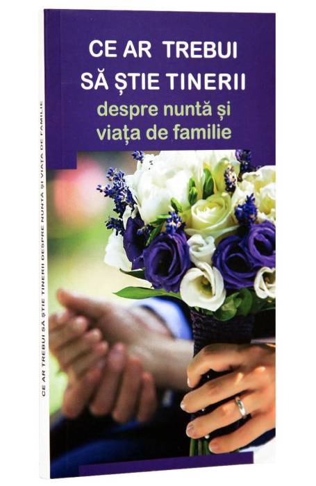 CE AR TREBUI SA STIE TINERII DESPRE NUNTA SI VIATA DE FAMILIE