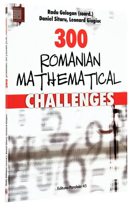 300 ROMANIAN MATHEMATICAL CHALLENGES
