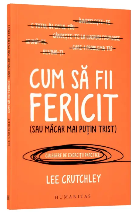 CUM SA FII FERICIT ( SAU MACAR MAI PUTIN TRIST)