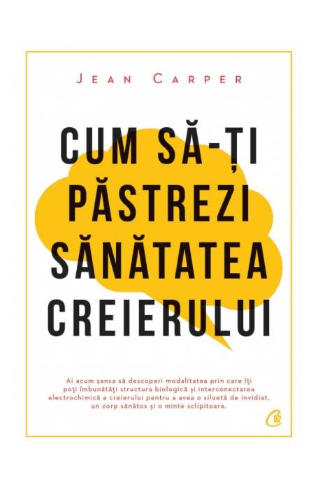 CUM SA-TI PASTREZI SANATATEA CREIERULUI ED IV
