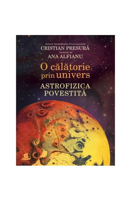O CALATORIE PRIN UNIVERS . ASTROFIZICA POVESTITA