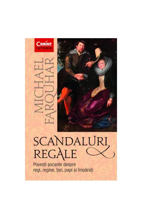 SCANDALURI REGALE. POVESTI SOCANTE DESPRE REGI