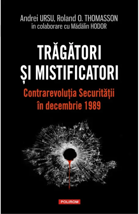 TRAGATORI SI MISTIFICATORI. CONTRAREVOLUTIA SECURITATII IN DECEMBRIE 1989