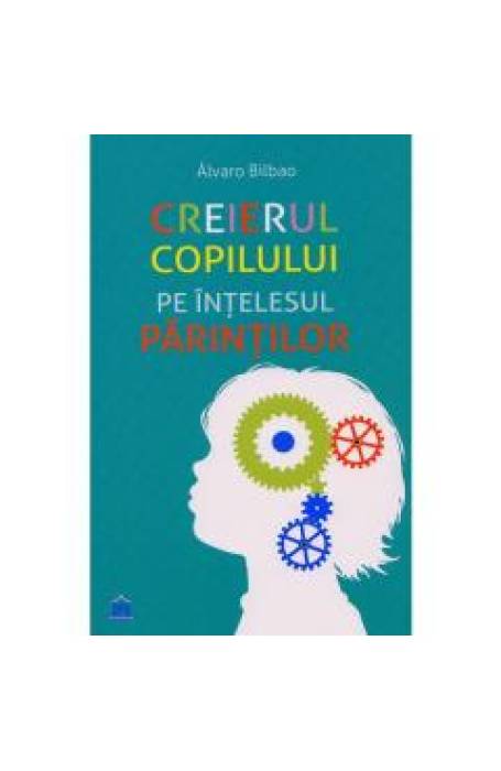 CREIERUL COPILULUI PE INTELESUL PARINTILOR