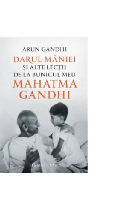 DARUL MANIEI SI ALTE LECTII DE LA BUNICUL MEU MAHATMA GANDHI