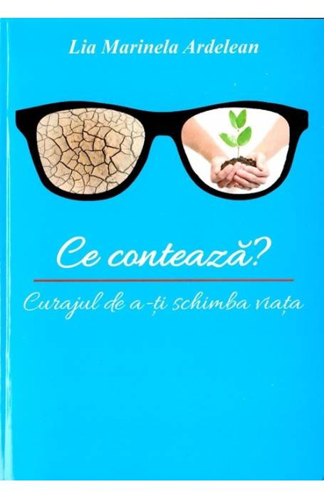 CE CONTEAZA? CURAJUL DE A-TI SCHIMBA VIATA