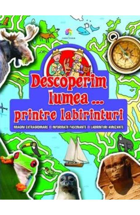 DESCOPERIM LUMEA ...PRINTRE LABIRINTURI