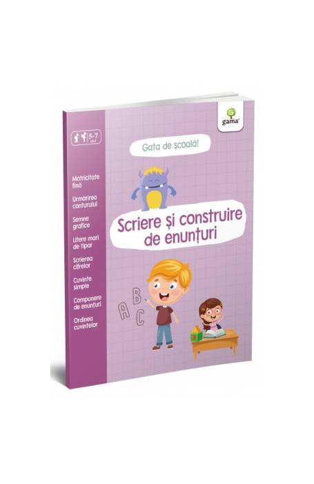SCRIERE SI CONSTRUIRE DE ENUNTURI/ GATA DE SCOALA 5-7 ANI