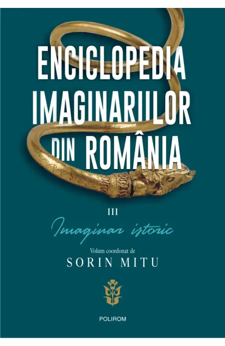 ENCICLOPEDIA IMAGINARILOR DIN ROMANIA VOL III IMAGINAR ISRTORIC