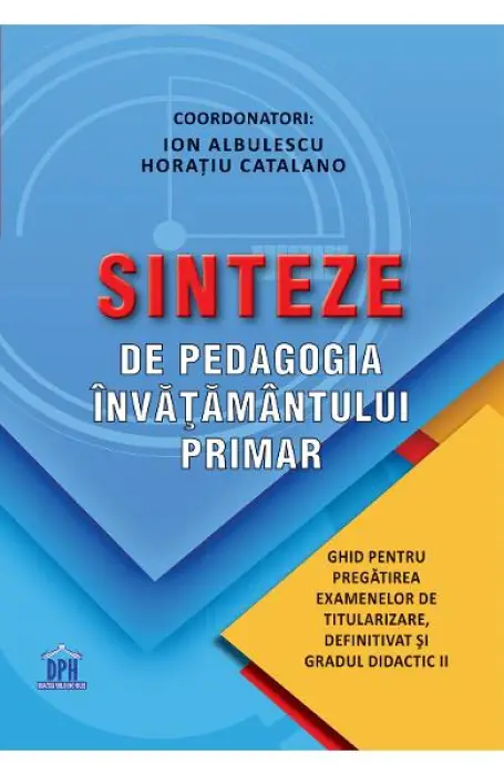 SINTEZE DE PEDAGOGIA INVATAMANTULUI PRIMAR GHID PT GRADUL 2 DPH