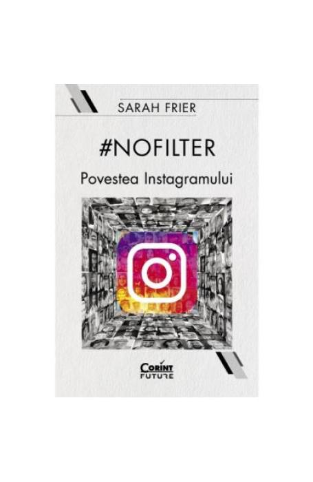 NO FILTER POVESTEA INSTAGRAMULUI