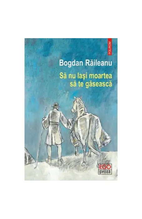 SA NU LASI MOARTEA SA TE GASEASCA EGO PROZA