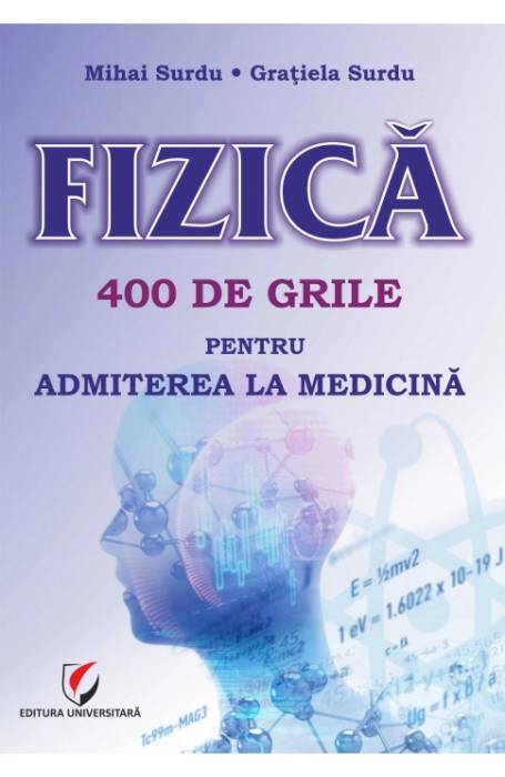 FIZICA 400 DE GRILE PENTRU ADMITEREA LA MEDICINA