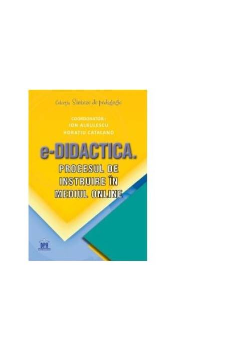 E-DIDACTICA. PROCESUL DE INSTRUIRE IN MEDIUL ONLINE DPH