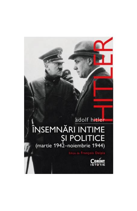 ADOLF HITLER. INSEMNARI INTIME SI POLITICE MARTIE 1942 - DECEMBRIE 1944 VOL 2