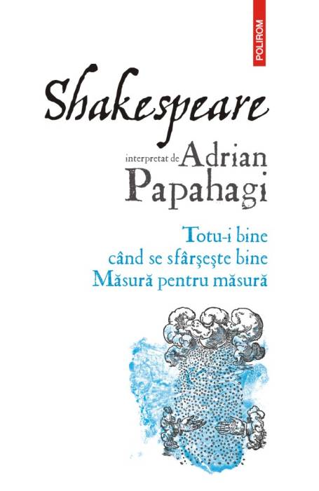 SHAKESPEARE INTERPRETAT. TOTU-I BINE CAND SE SFARSESTE CU BINE