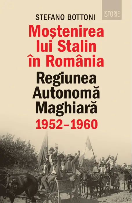 MOSTENIREA LUI STALIN IN ROMANIA. REGIUNEA AUTONOMA MAGHIARA 1952 - 1960