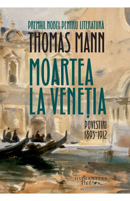 MOARTEA LA VENETIA . POVESTIRI 1893 - 1912 HC