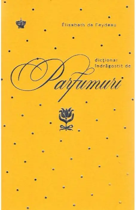 DICTIONAR INDRAGOSTIT DE PARFUMURI