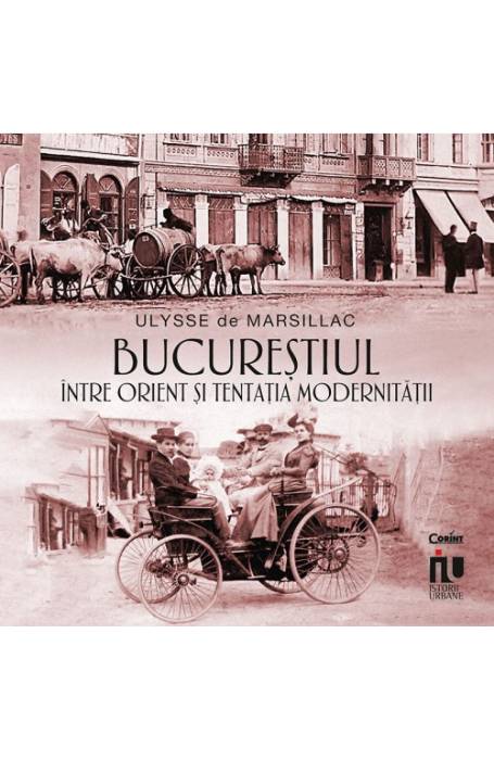 BUCURESTIUL INTRE ORIENT SI TENTATIA MODERNITATII