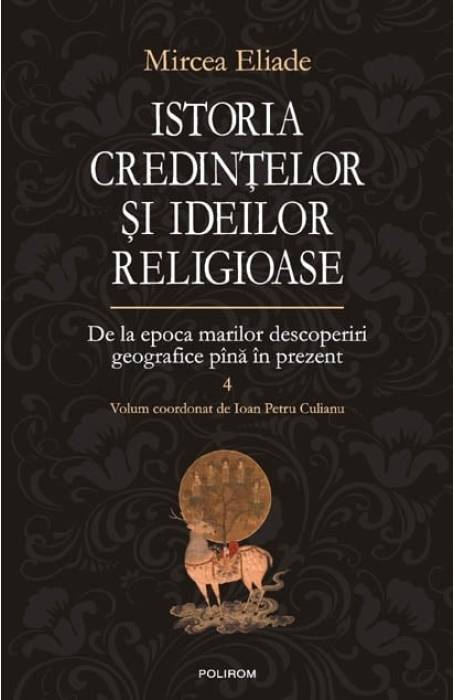 ISTORIA CREDINTELOR SI IDEILOR RELIGIOASE 4 MIRCEA ELIADE