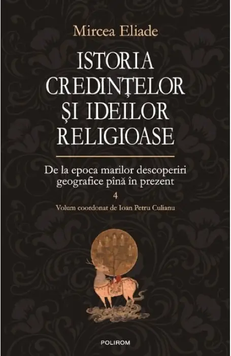 ISTORIA CREDINTELOR SI IDEILOR RELIGIOASE 4 MIRCEA ELIADE
