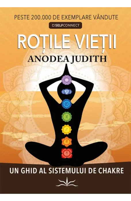 ROTILE VIETII. UN GHID AL SISTEMULUI DE CHAKRE