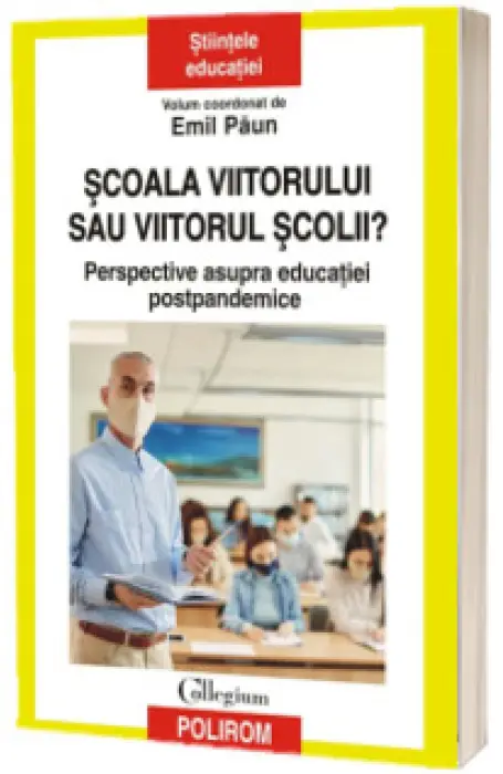 SCOALA VIITORULUI SAU VIITORUL SCOLII? PERSPECTIVE ASUPRA EDUCATIEI