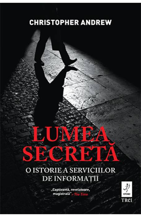 LUMEA SECRETA. O ISTORIE A SERVICIILOR DE INFORMATII